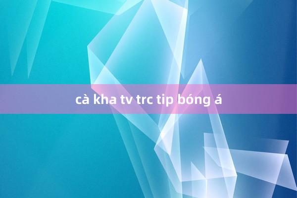 cà kha tv trc tip bóng á