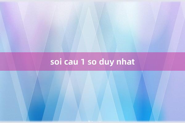 soi cau 1 so duy nhat