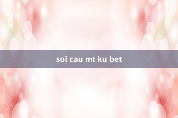 soi cau mt ku bet