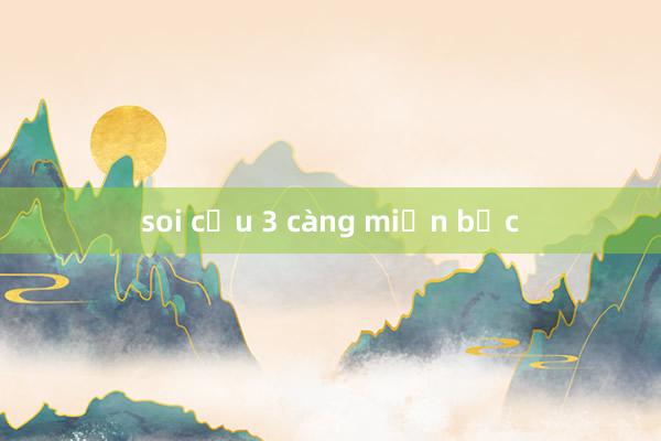 soi cầu 3 càng miền bắc