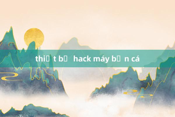 thiết bị hack máy bắn cá