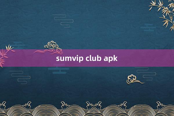 sumvip club apk