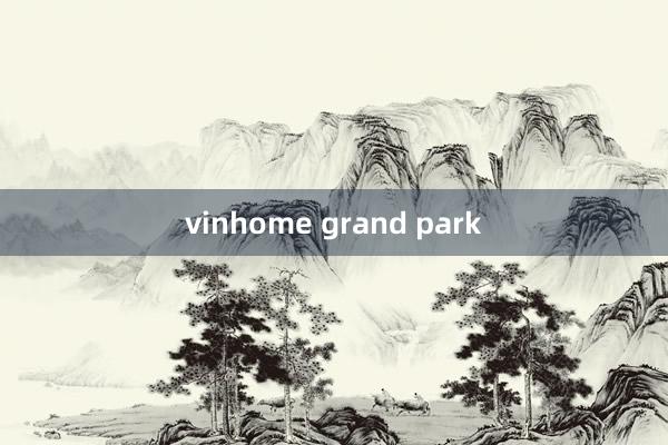 vinhome grand park