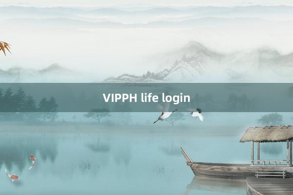 VIPPH life login