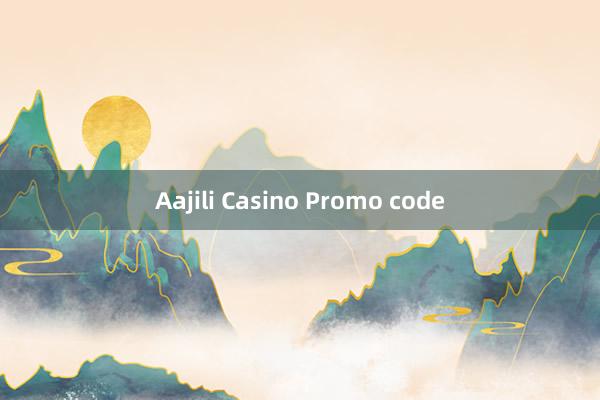 Aajili Casino Promo code