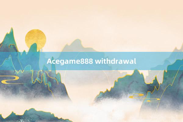 Acegame888 withdrawal